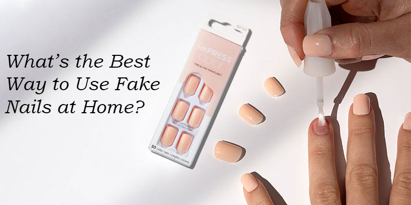 What’s the Best Way to Use Fake Nails at Home?